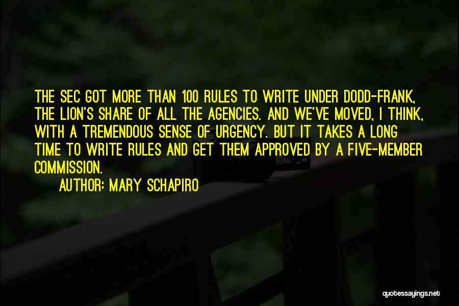 Mary Schapiro Quotes: The Sec Got More Than 100 Rules To Write Under Dodd-frank, The Lion's Share Of All The Agencies. And We've