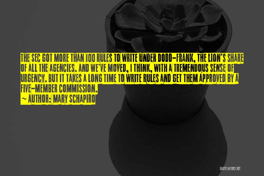 Mary Schapiro Quotes: The Sec Got More Than 100 Rules To Write Under Dodd-frank, The Lion's Share Of All The Agencies. And We've