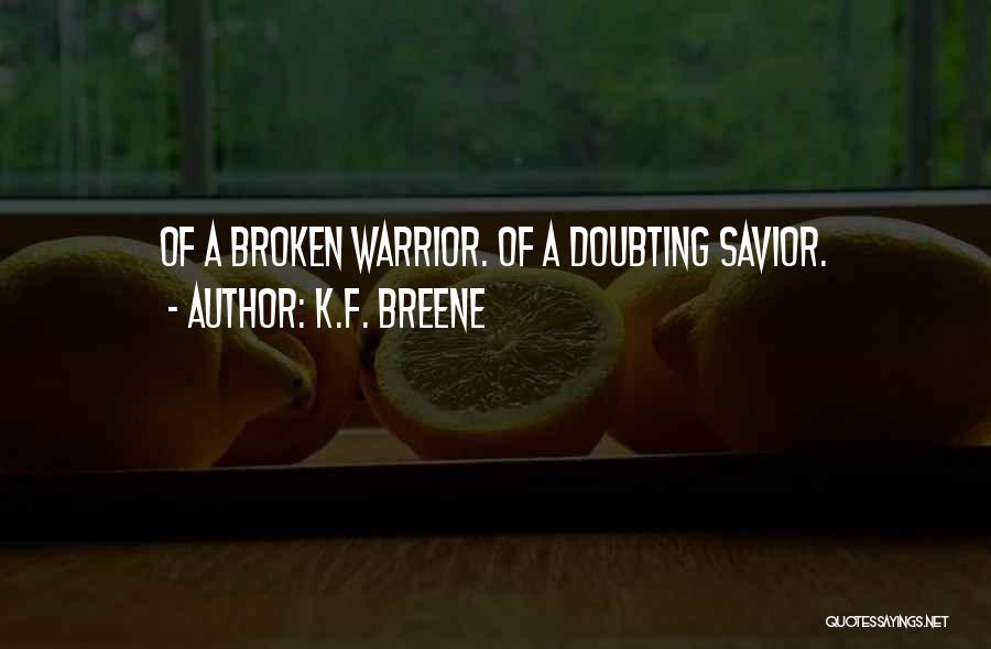 K.F. Breene Quotes: Of A Broken Warrior. Of A Doubting Savior.
