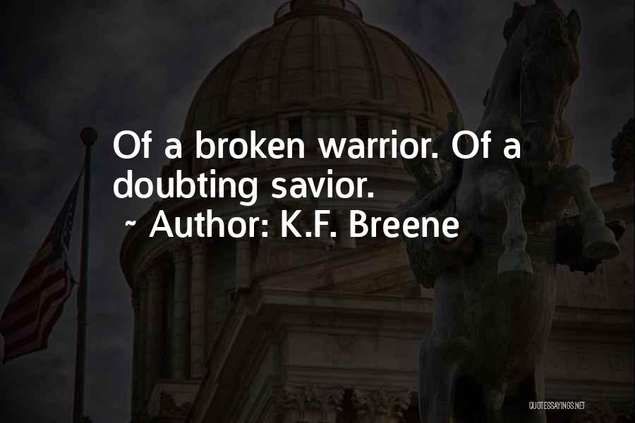 K.F. Breene Quotes: Of A Broken Warrior. Of A Doubting Savior.