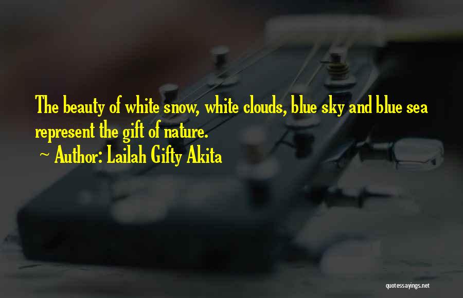 Lailah Gifty Akita Quotes: The Beauty Of White Snow, White Clouds, Blue Sky And Blue Sea Represent The Gift Of Nature.