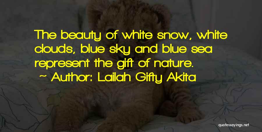 Lailah Gifty Akita Quotes: The Beauty Of White Snow, White Clouds, Blue Sky And Blue Sea Represent The Gift Of Nature.