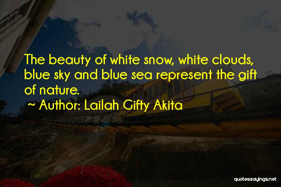 Lailah Gifty Akita Quotes: The Beauty Of White Snow, White Clouds, Blue Sky And Blue Sea Represent The Gift Of Nature.