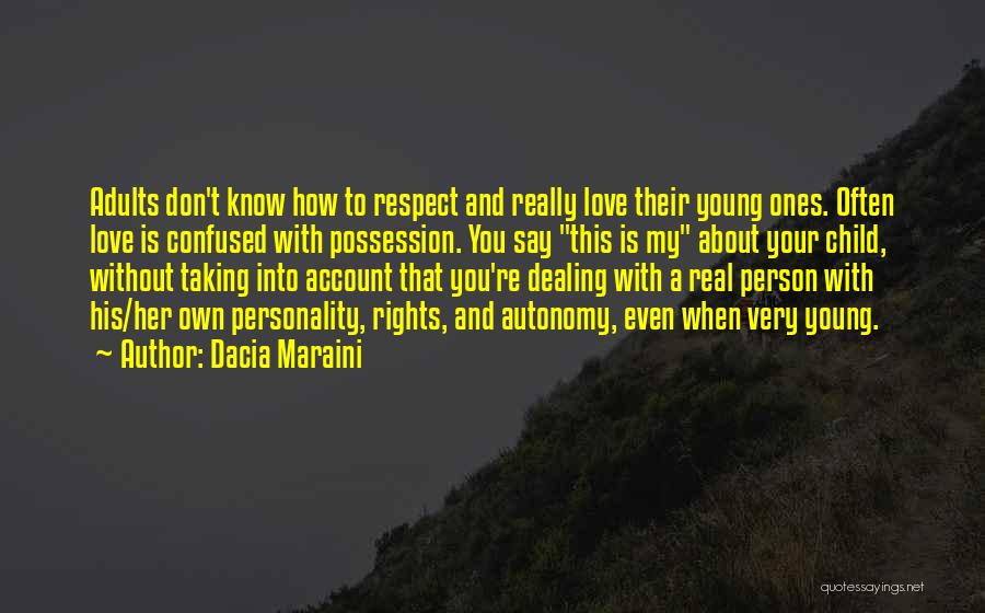 Dacia Maraini Quotes: Adults Don't Know How To Respect And Really Love Their Young Ones. Often Love Is Confused With Possession. You Say