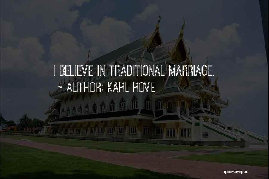 Karl Rove Quotes: I Believe In Traditional Marriage.