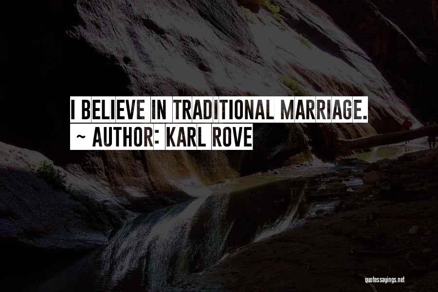 Karl Rove Quotes: I Believe In Traditional Marriage.