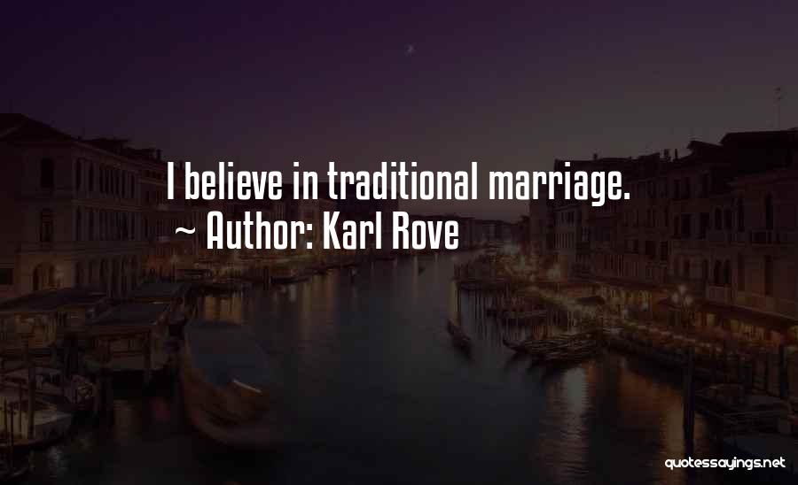 Karl Rove Quotes: I Believe In Traditional Marriage.