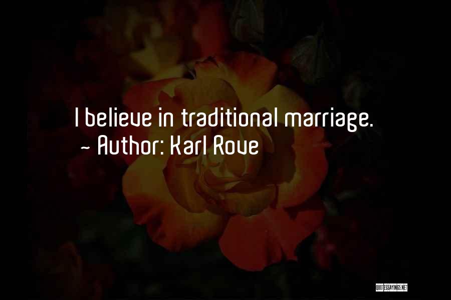 Karl Rove Quotes: I Believe In Traditional Marriage.