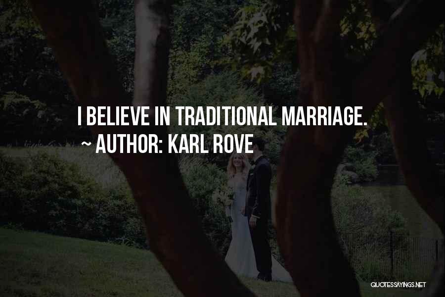 Karl Rove Quotes: I Believe In Traditional Marriage.