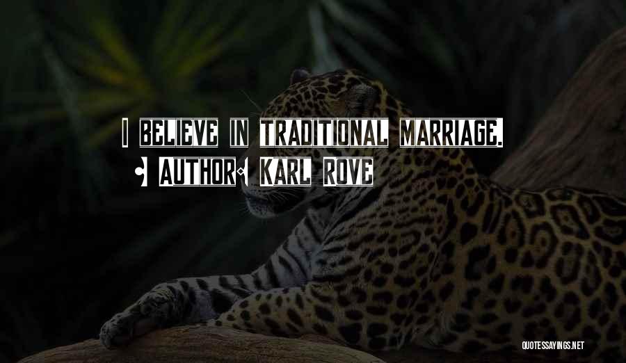 Karl Rove Quotes: I Believe In Traditional Marriage.