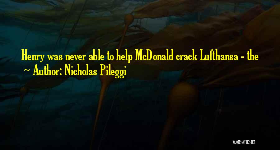 Nicholas Pileggi Quotes: Henry Was Never Able To Help Mcdonald Crack Lufthansa - The