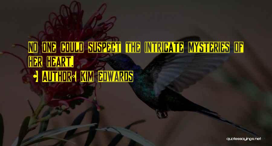 Kim Edwards Quotes: No One Could Suspect The Intricate Mysteries Of Her Heart.