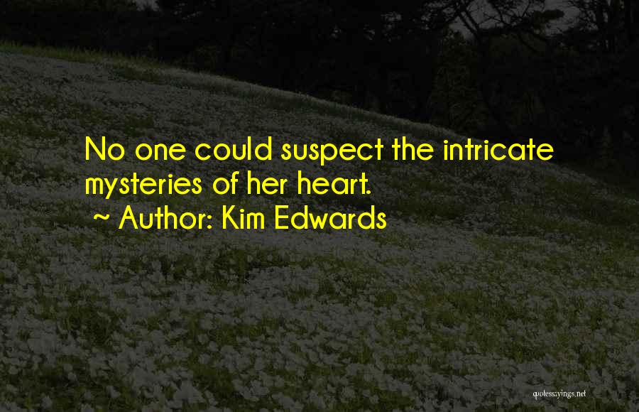 Kim Edwards Quotes: No One Could Suspect The Intricate Mysteries Of Her Heart.