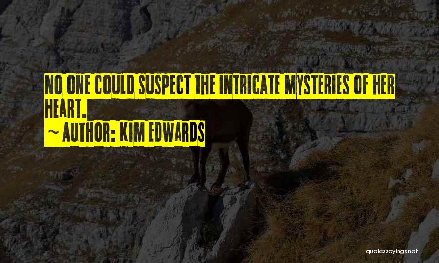 Kim Edwards Quotes: No One Could Suspect The Intricate Mysteries Of Her Heart.