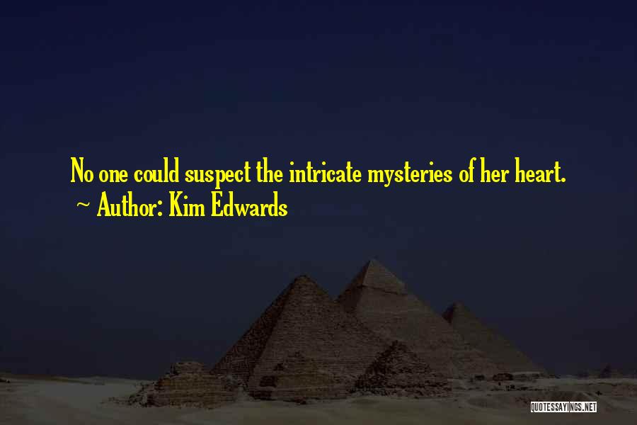 Kim Edwards Quotes: No One Could Suspect The Intricate Mysteries Of Her Heart.