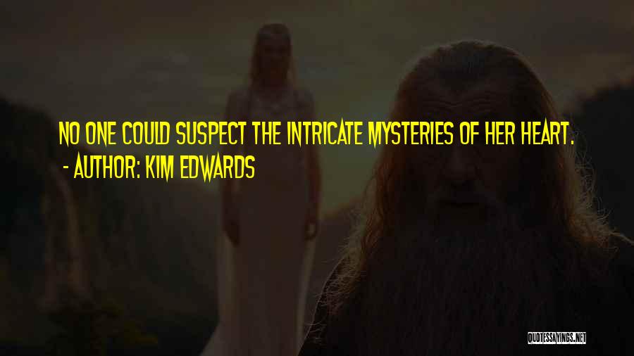 Kim Edwards Quotes: No One Could Suspect The Intricate Mysteries Of Her Heart.