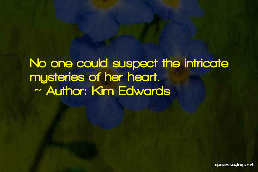 Kim Edwards Quotes: No One Could Suspect The Intricate Mysteries Of Her Heart.