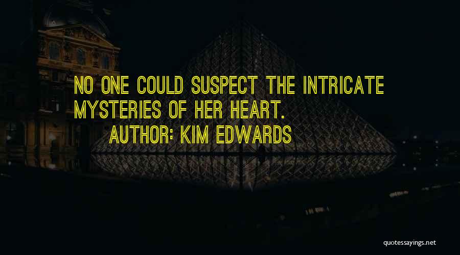 Kim Edwards Quotes: No One Could Suspect The Intricate Mysteries Of Her Heart.