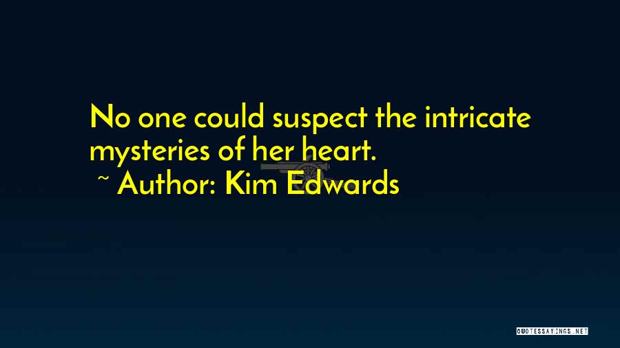 Kim Edwards Quotes: No One Could Suspect The Intricate Mysteries Of Her Heart.