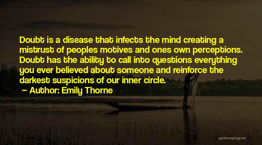 Emily Thorne Quotes: Doubt Is A Disease That Infects The Mind Creating A Mistrust Of Peoples Motives And Ones Own Perceptions. Doubt Has