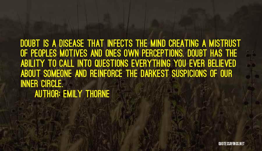 Emily Thorne Quotes: Doubt Is A Disease That Infects The Mind Creating A Mistrust Of Peoples Motives And Ones Own Perceptions. Doubt Has