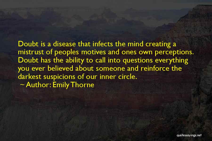 Emily Thorne Quotes: Doubt Is A Disease That Infects The Mind Creating A Mistrust Of Peoples Motives And Ones Own Perceptions. Doubt Has