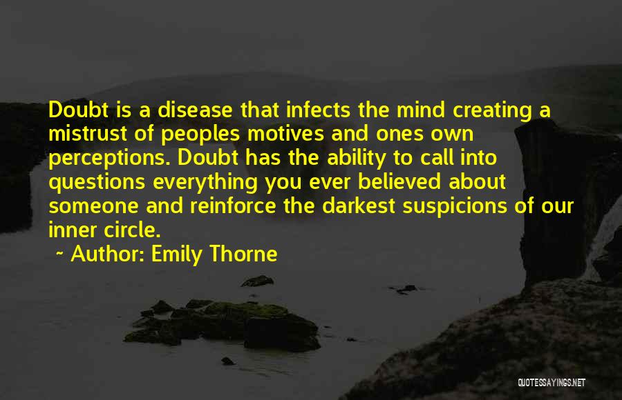 Emily Thorne Quotes: Doubt Is A Disease That Infects The Mind Creating A Mistrust Of Peoples Motives And Ones Own Perceptions. Doubt Has