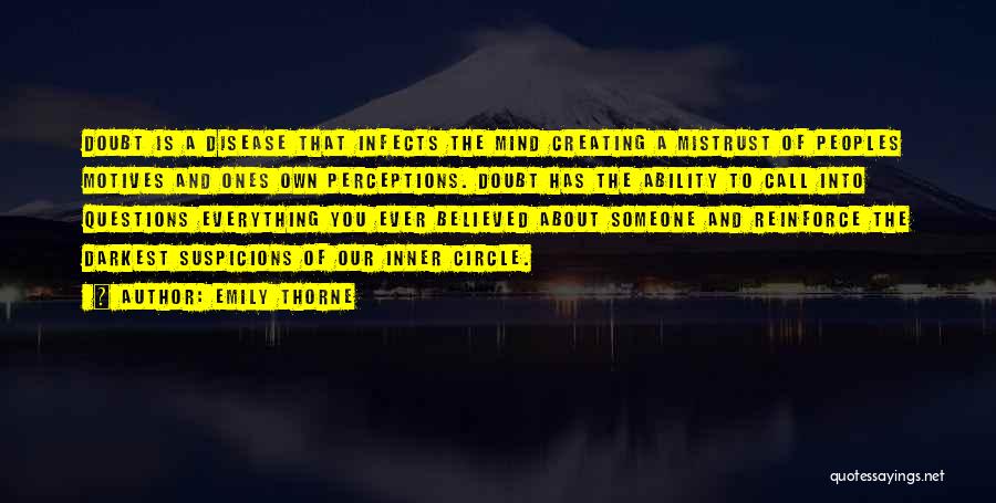 Emily Thorne Quotes: Doubt Is A Disease That Infects The Mind Creating A Mistrust Of Peoples Motives And Ones Own Perceptions. Doubt Has