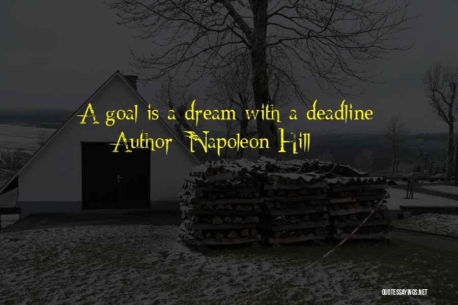 Napoleon Hill Quotes: A Goal Is A Dream With A Deadline