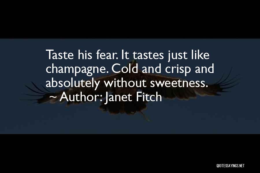 Janet Fitch Quotes: Taste His Fear. It Tastes Just Like Champagne. Cold And Crisp And Absolutely Without Sweetness.