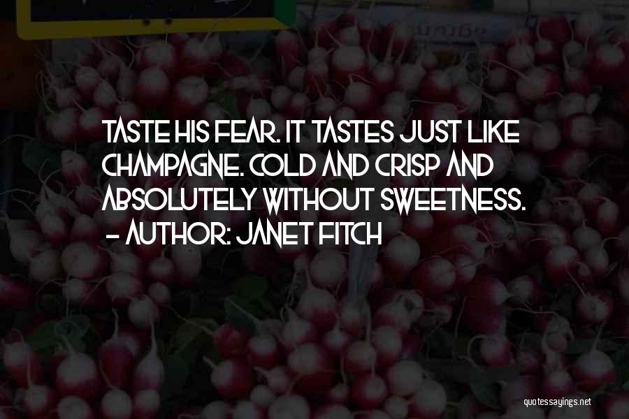 Janet Fitch Quotes: Taste His Fear. It Tastes Just Like Champagne. Cold And Crisp And Absolutely Without Sweetness.