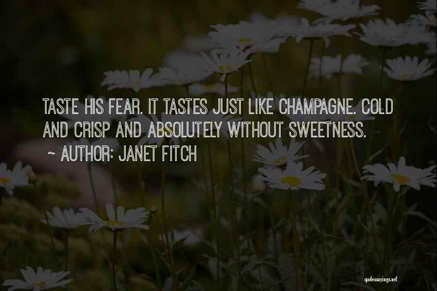 Janet Fitch Quotes: Taste His Fear. It Tastes Just Like Champagne. Cold And Crisp And Absolutely Without Sweetness.