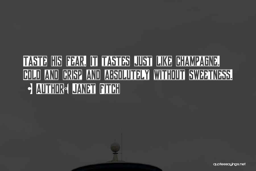 Janet Fitch Quotes: Taste His Fear. It Tastes Just Like Champagne. Cold And Crisp And Absolutely Without Sweetness.