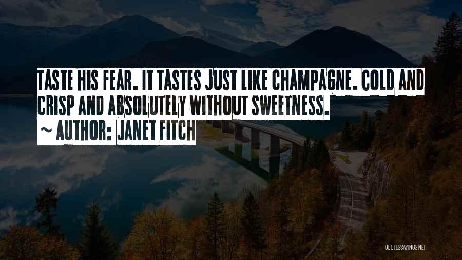 Janet Fitch Quotes: Taste His Fear. It Tastes Just Like Champagne. Cold And Crisp And Absolutely Without Sweetness.