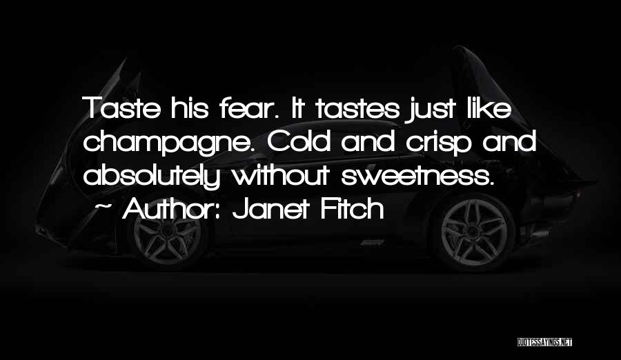 Janet Fitch Quotes: Taste His Fear. It Tastes Just Like Champagne. Cold And Crisp And Absolutely Without Sweetness.