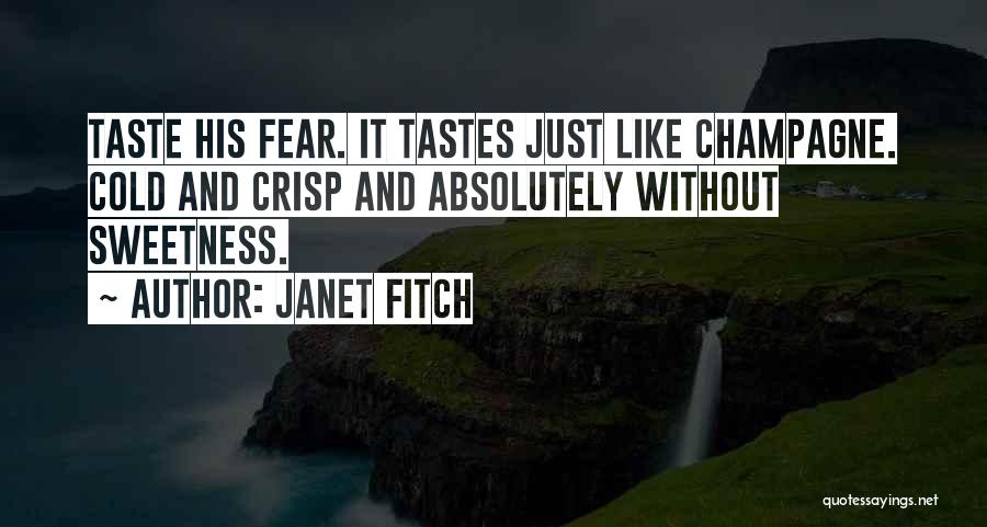 Janet Fitch Quotes: Taste His Fear. It Tastes Just Like Champagne. Cold And Crisp And Absolutely Without Sweetness.
