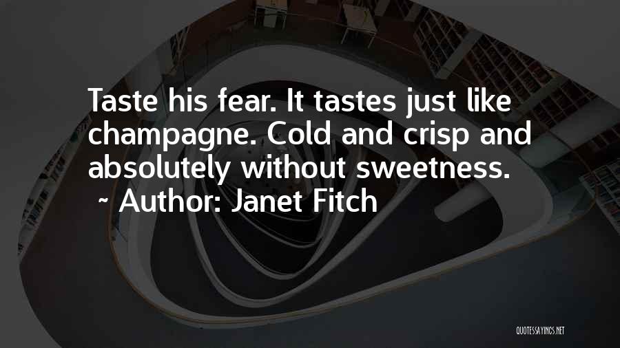 Janet Fitch Quotes: Taste His Fear. It Tastes Just Like Champagne. Cold And Crisp And Absolutely Without Sweetness.