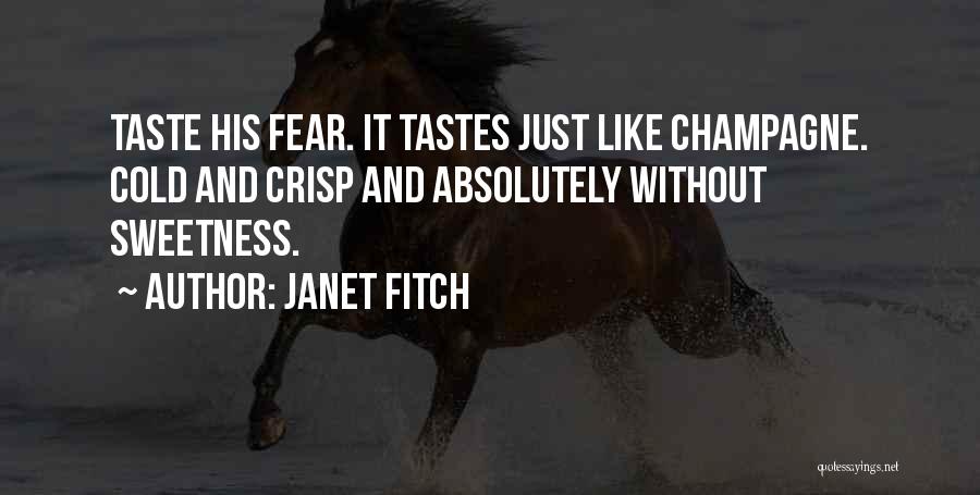 Janet Fitch Quotes: Taste His Fear. It Tastes Just Like Champagne. Cold And Crisp And Absolutely Without Sweetness.