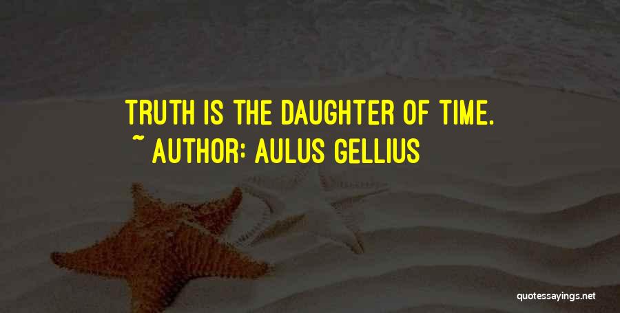 Aulus Gellius Quotes: Truth Is The Daughter Of Time.