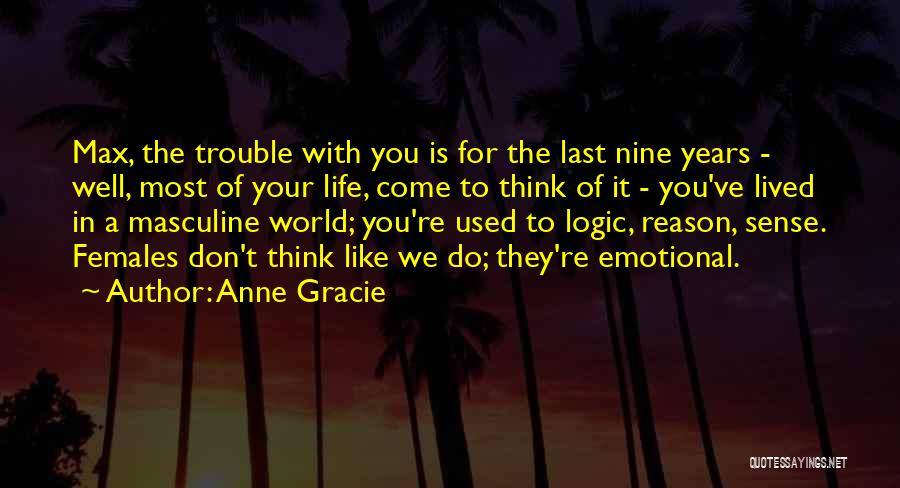 Anne Gracie Quotes: Max, The Trouble With You Is For The Last Nine Years - Well, Most Of Your Life, Come To Think