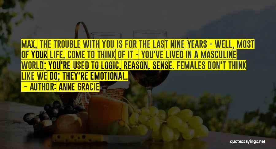 Anne Gracie Quotes: Max, The Trouble With You Is For The Last Nine Years - Well, Most Of Your Life, Come To Think