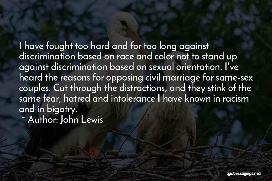 John Lewis Quotes: I Have Fought Too Hard And For Too Long Against Discrimination Based On Race And Color Not To Stand Up