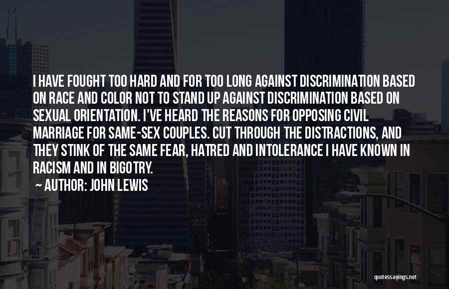 John Lewis Quotes: I Have Fought Too Hard And For Too Long Against Discrimination Based On Race And Color Not To Stand Up