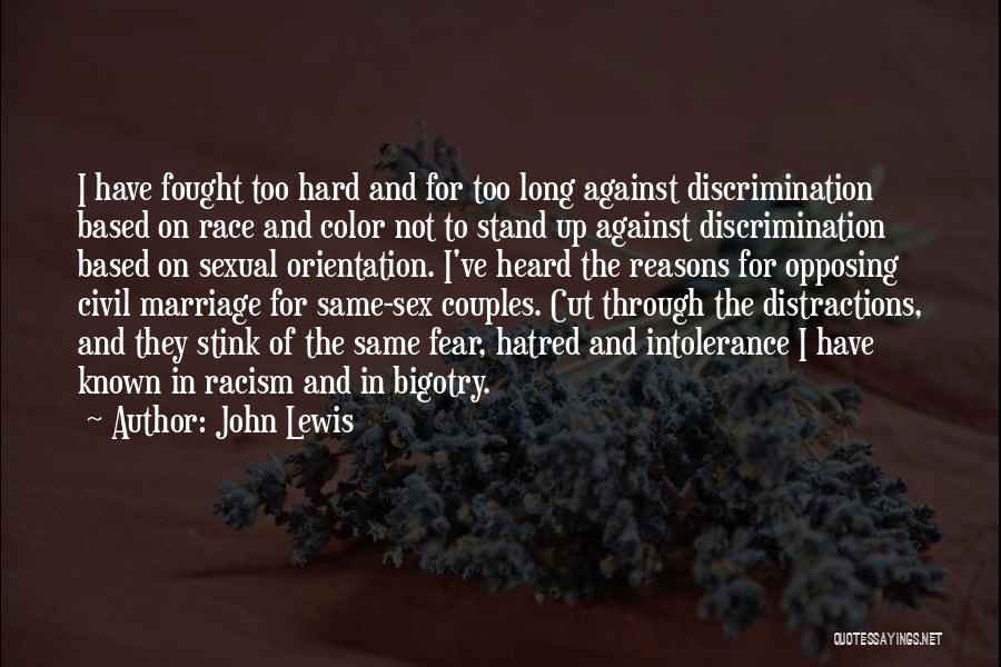John Lewis Quotes: I Have Fought Too Hard And For Too Long Against Discrimination Based On Race And Color Not To Stand Up