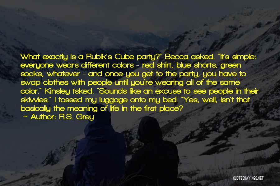 R.S. Grey Quotes: What Exactly Is A Rubik's Cube Party? Becca Asked. It's Simple: Everyone Wears Different Colors - Red Shirt, Blue Shorts,