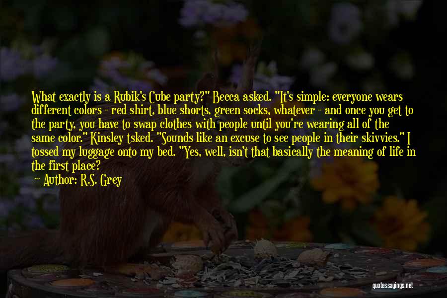 R.S. Grey Quotes: What Exactly Is A Rubik's Cube Party? Becca Asked. It's Simple: Everyone Wears Different Colors - Red Shirt, Blue Shorts,