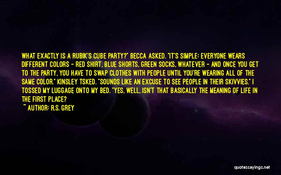 R.S. Grey Quotes: What Exactly Is A Rubik's Cube Party? Becca Asked. It's Simple: Everyone Wears Different Colors - Red Shirt, Blue Shorts,