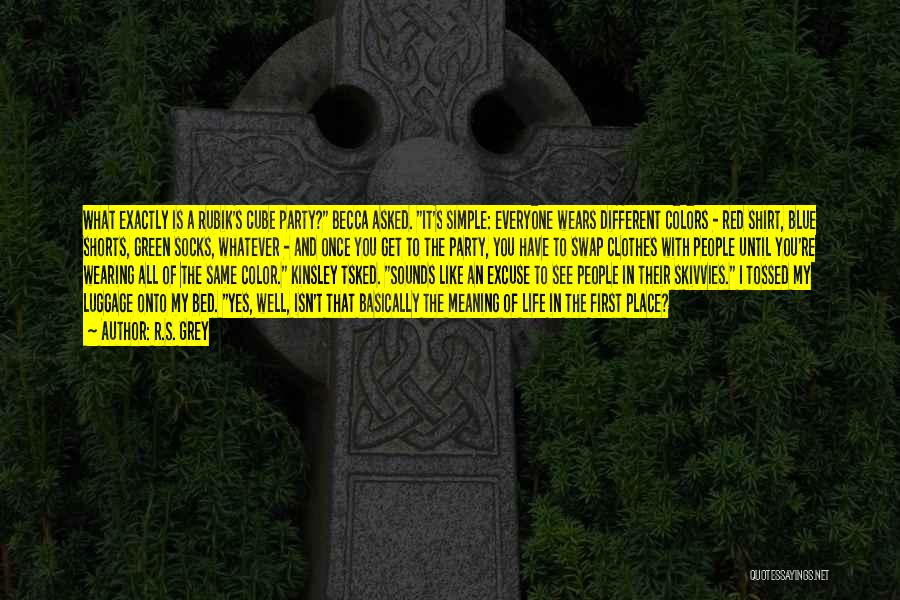 R.S. Grey Quotes: What Exactly Is A Rubik's Cube Party? Becca Asked. It's Simple: Everyone Wears Different Colors - Red Shirt, Blue Shorts,
