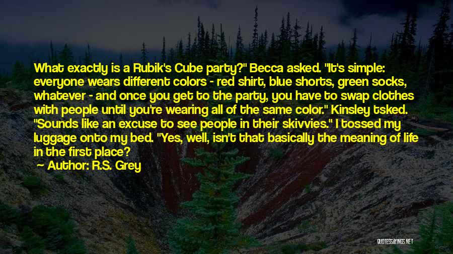 R.S. Grey Quotes: What Exactly Is A Rubik's Cube Party? Becca Asked. It's Simple: Everyone Wears Different Colors - Red Shirt, Blue Shorts,