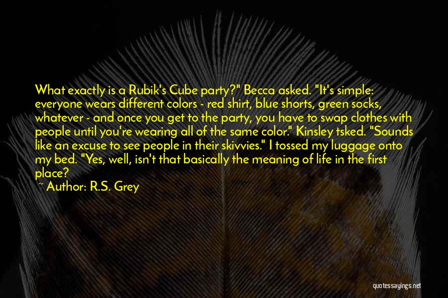 R.S. Grey Quotes: What Exactly Is A Rubik's Cube Party? Becca Asked. It's Simple: Everyone Wears Different Colors - Red Shirt, Blue Shorts,